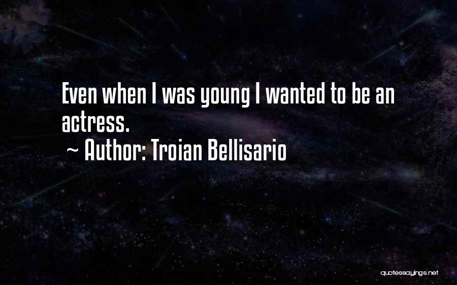 Troian Bellisario Best Quotes By Troian Bellisario