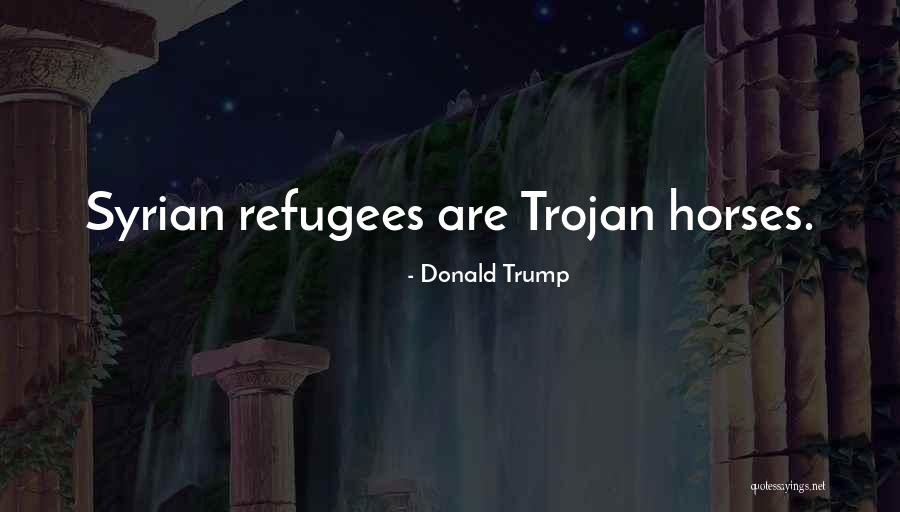 Trojan Horse Quotes By Donald Trump Trojan Horse Quotes By Donald Trump
