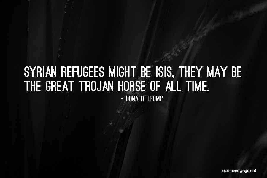 Trojan Horse Quotes By Donald Trump