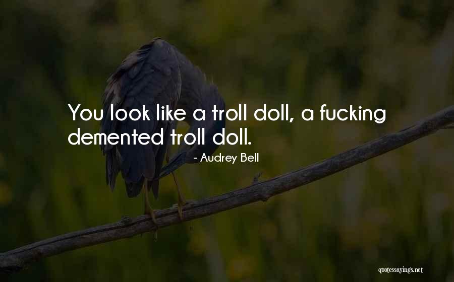 Troll Quotes By Audrey Bell Troll Quotes By Audrey Bell
