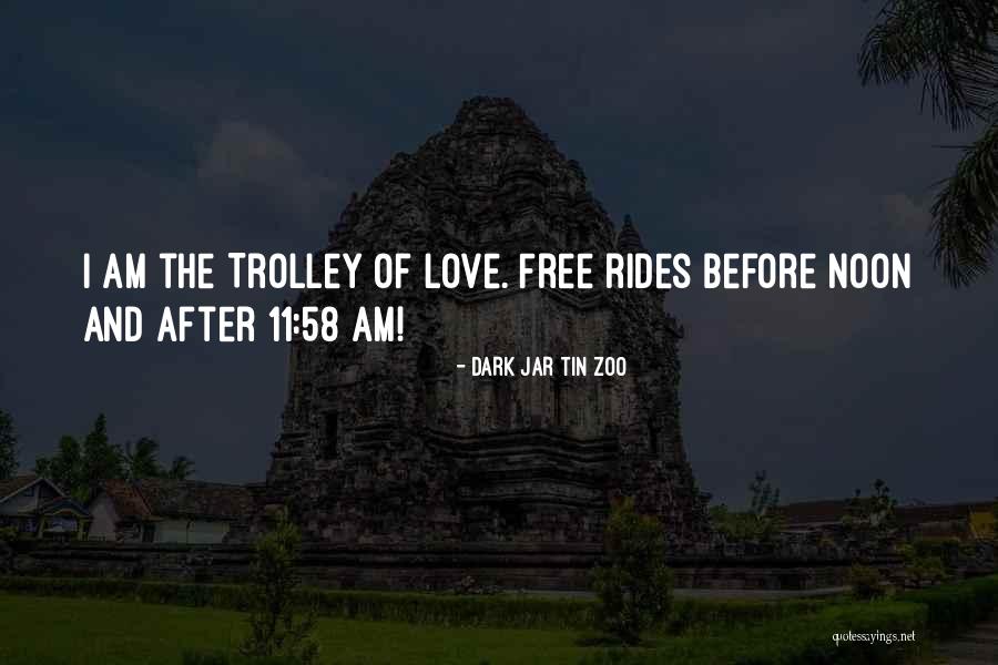Trolley Of Love Quotes By Dark Jar Tin Zoo Trolley Of Love Quotes By Dark Jar Tin Zoo
