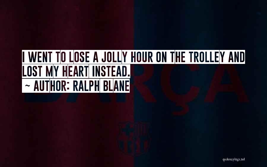 Trolleys Quotes By Ralph Blane