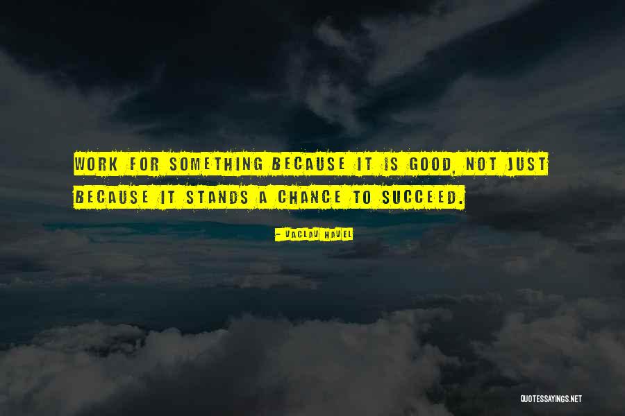 Tronto Ethics Quotes By Vaclav Havel Tronto Ethics Quotes By Vaclav Havel