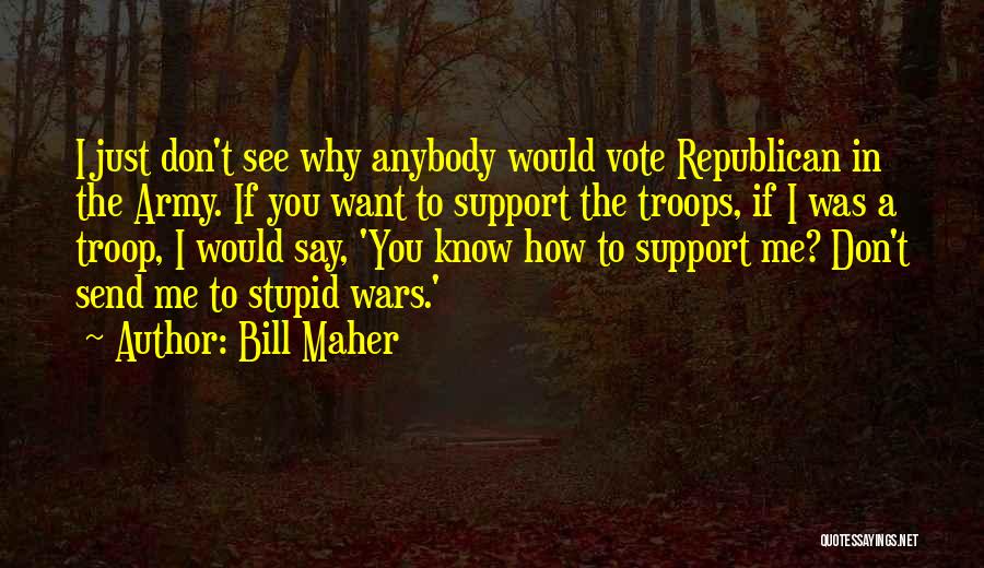 Troop Support Quotes By Bill Maher