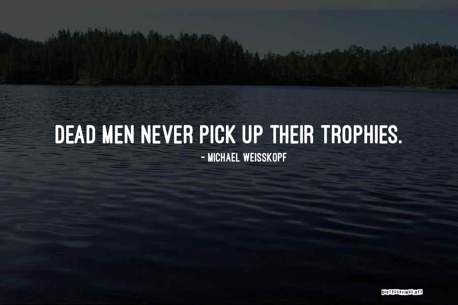 Trophies And Things Quotes By Michael Weisskopf Trophies And Things Quotes By Michael Weisskopf