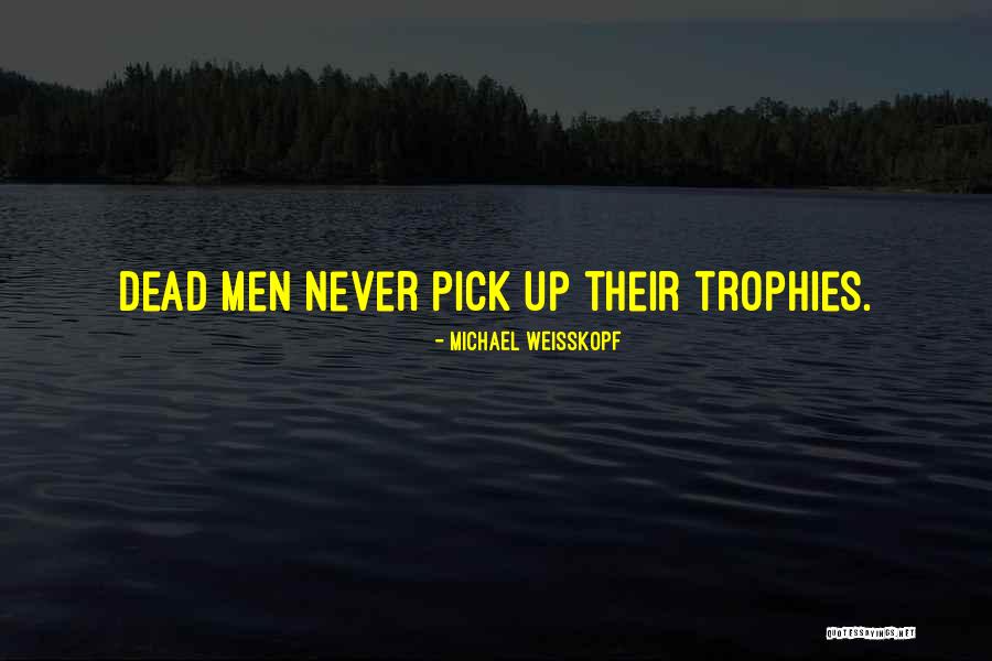 Trophies Quotes By Michael Weisskopf Trophies Quotes By Michael Weisskopf
