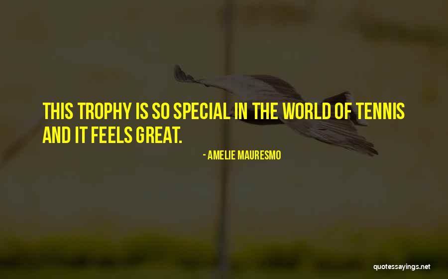 Trophy Quotes By Amelie Mauresmo Trophy Quotes By Amelie Mauresmo