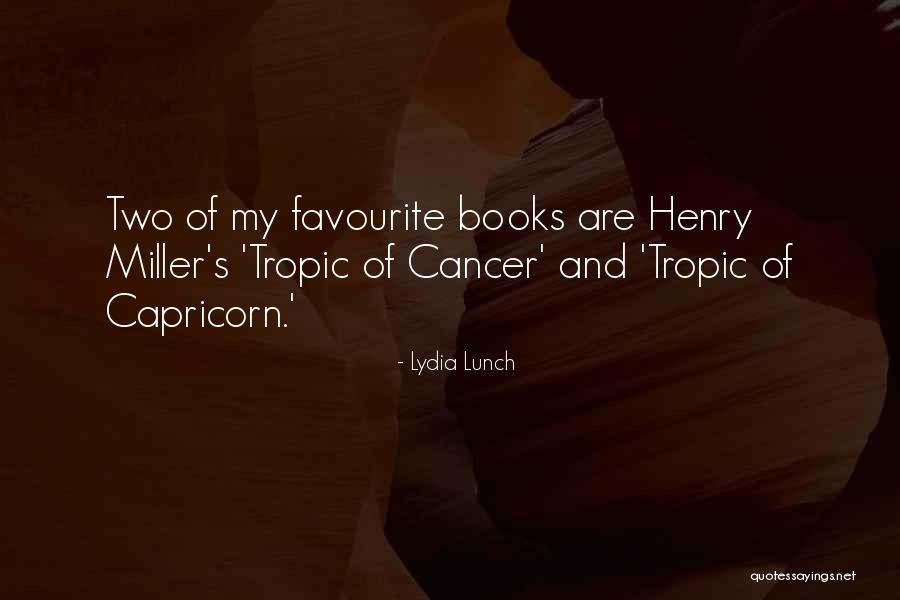 Tropic Of Cancer Quotes By Lydia Lunch Tropic Of Cancer Quotes By Lydia Lunch