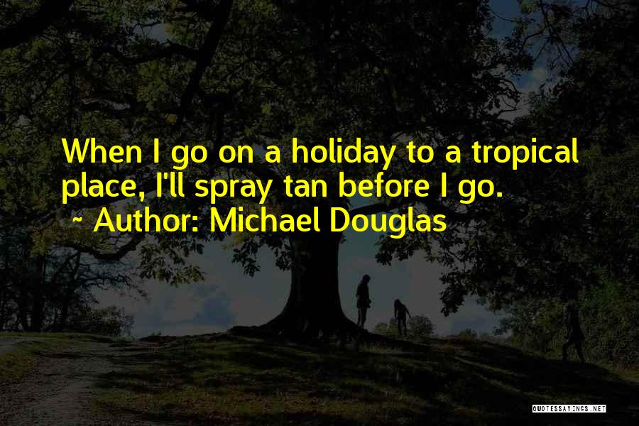 Tropical Quotes By Michael Douglas