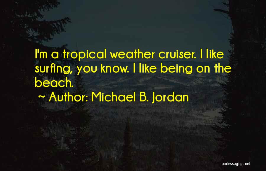 Tropical Weather Quotes By Michael B. Jordan