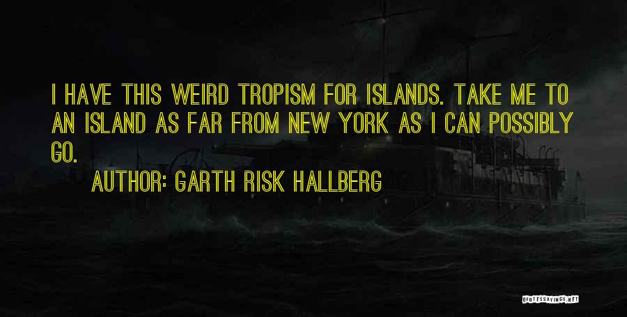 Tropism Quotes By Garth Risk Hallberg