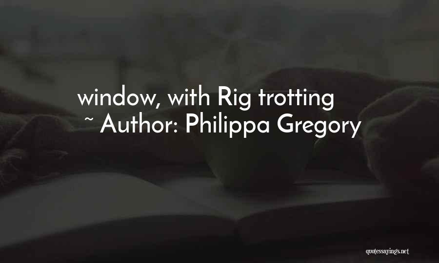 Trotting Quotes By Philippa Gregory