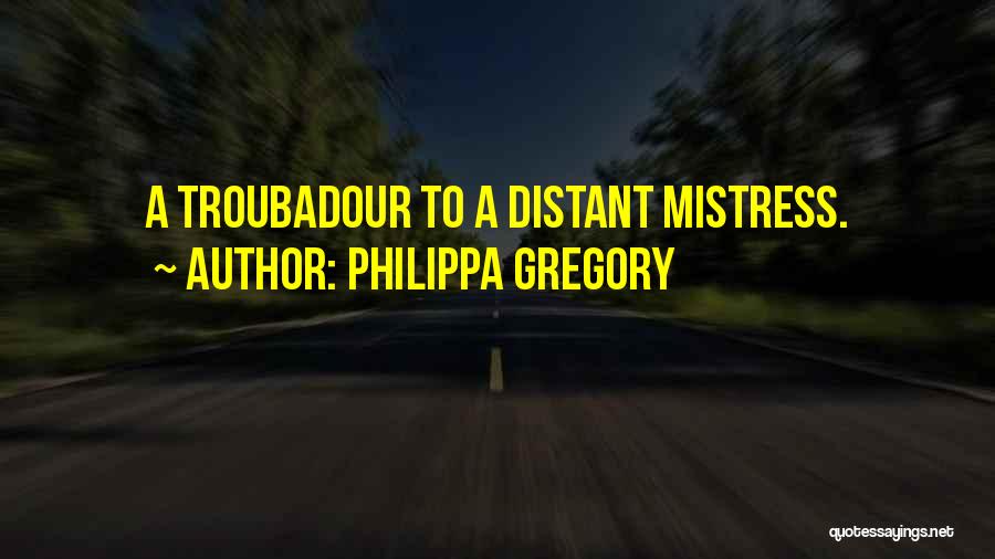 Troubadour Quotes By Philippa Gregory