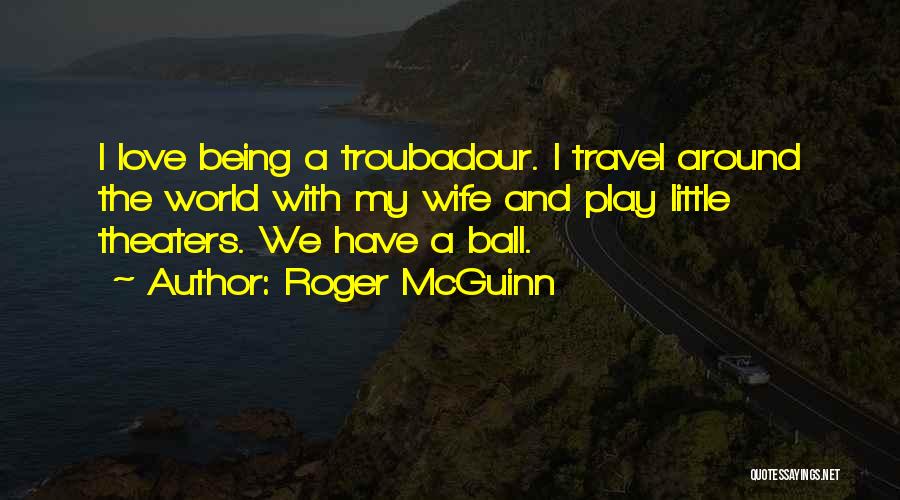 Troubadour Quotes By Roger McGuinn