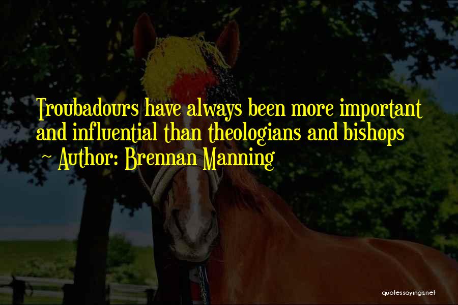 Troubadours Quotes By Brennan Manning