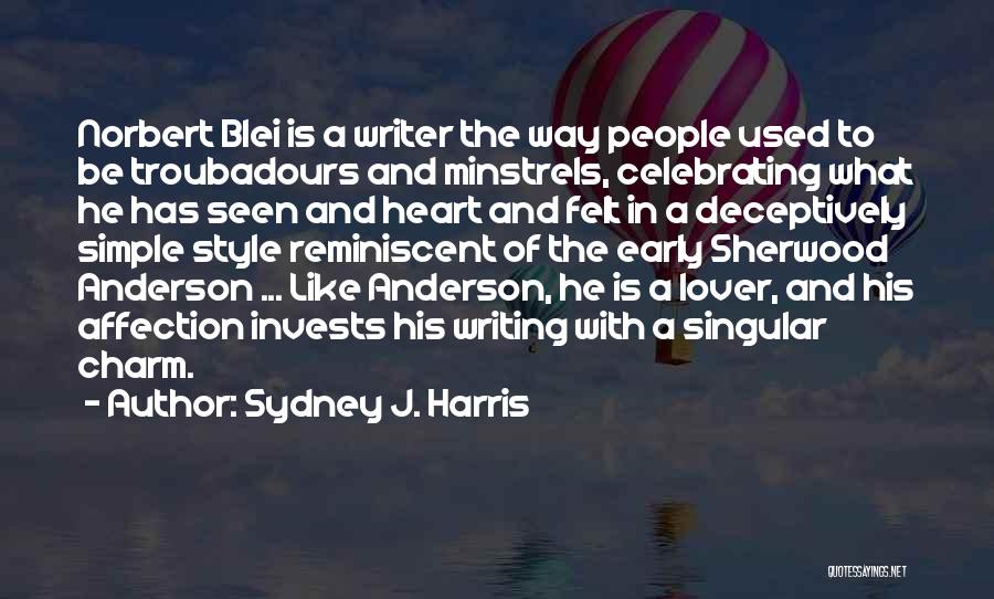 Troubadours Quotes By Sydney J. Harris