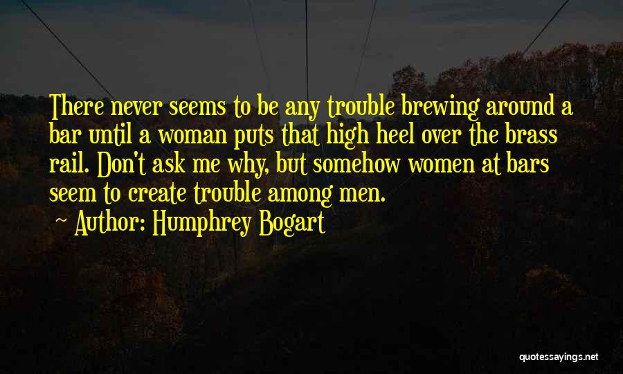 Trouble Brewing Quotes By Humphrey Bogart