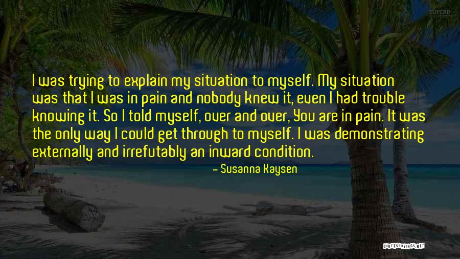 Trouble In My Way Quotes By Susanna Kaysen Trouble In My Way Quotes By Susanna Kaysen