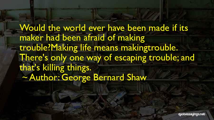 Trouble Maker Quotes By George Bernard Shaw