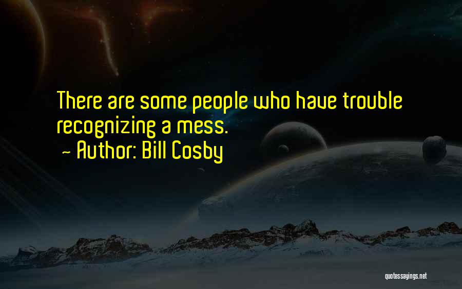 Trouble Quotes By Bill Cosby