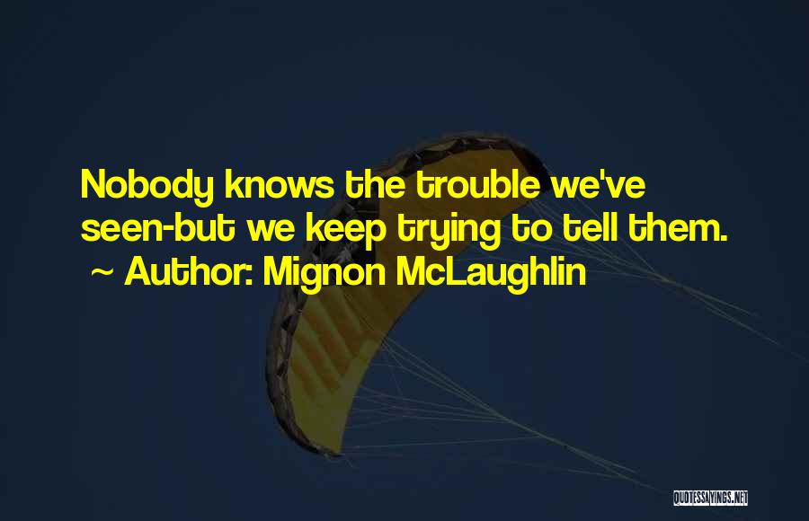 Trouble Quotes By Mignon McLaughlin