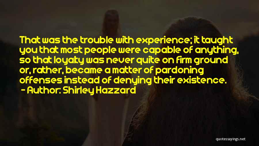 Trouble Quotes By Shirley Hazzard