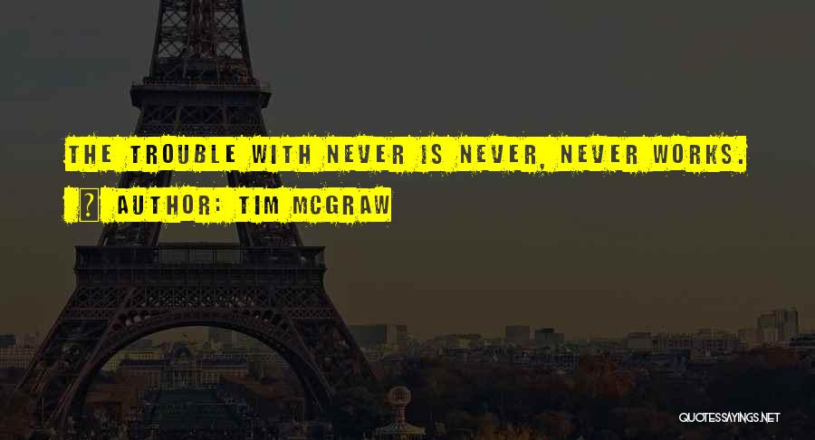 Trouble Quotes By Tim McGraw