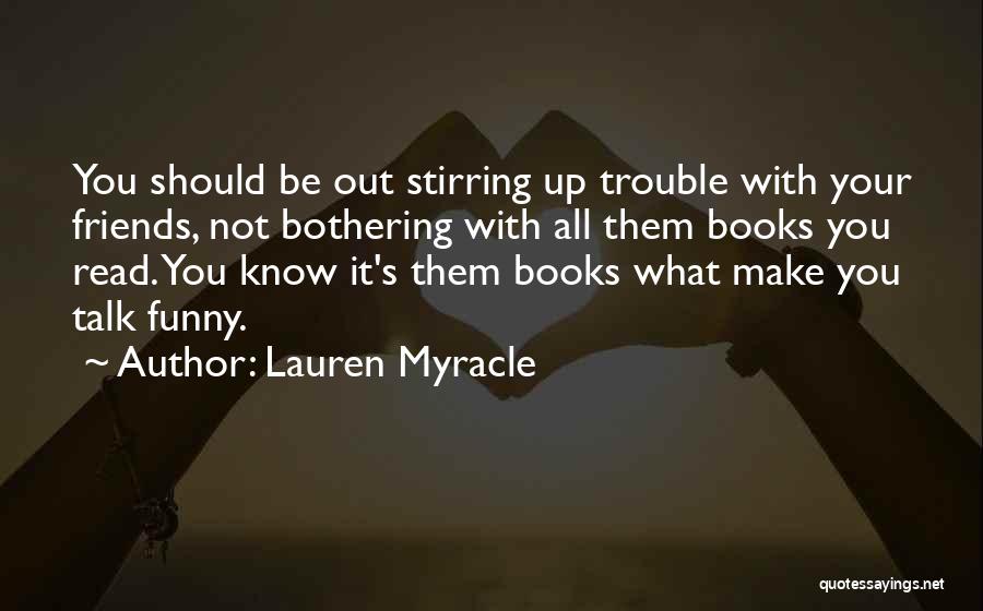 Trouble Stirring Quotes By Lauren Myracle