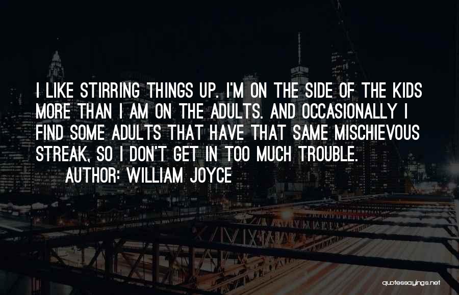 Trouble Stirring Quotes By William Joyce