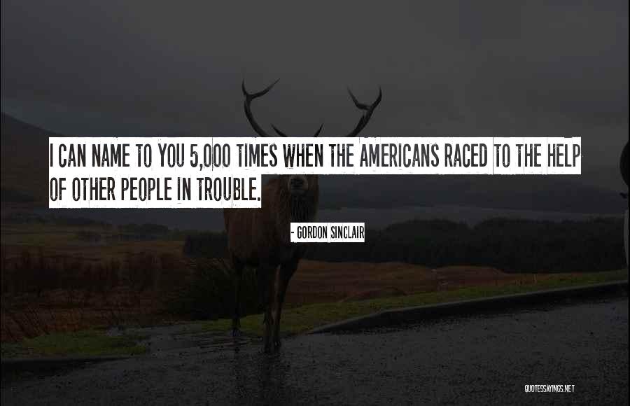 Trouble Times Quotes By Gordon Sinclair Trouble Times Quotes By Gordon Sinclair