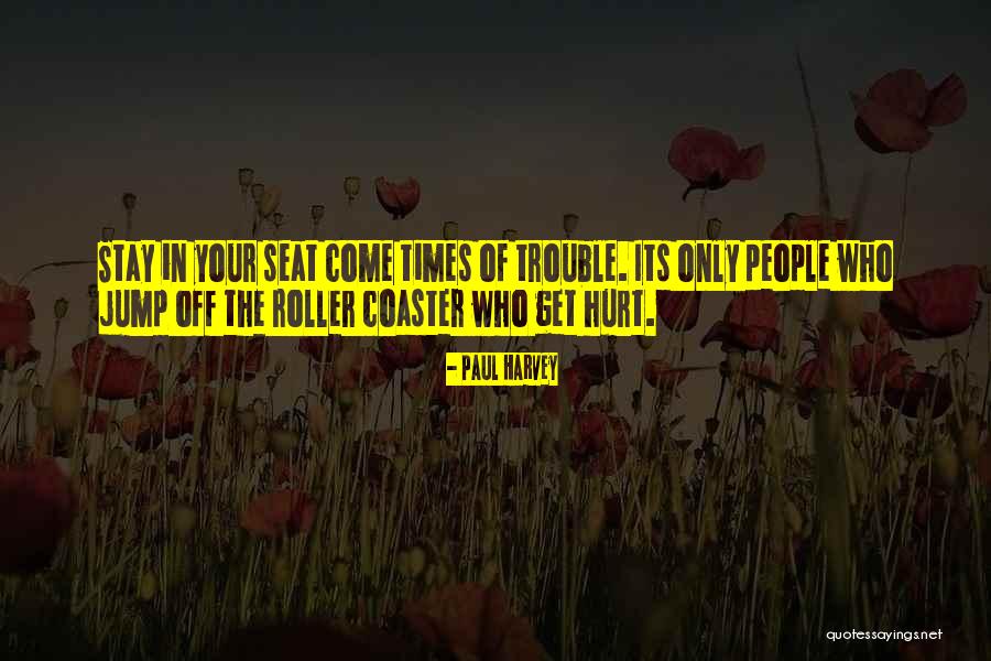 Trouble Times Quotes By Paul Harvey Trouble Times Quotes By Paul Harvey