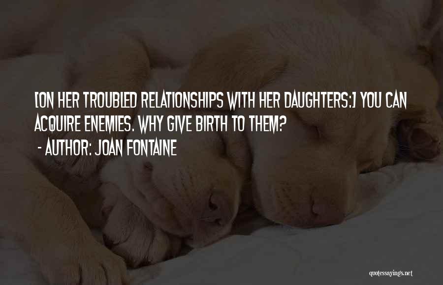 Troubled Daughters Quotes By Joan Fontaine