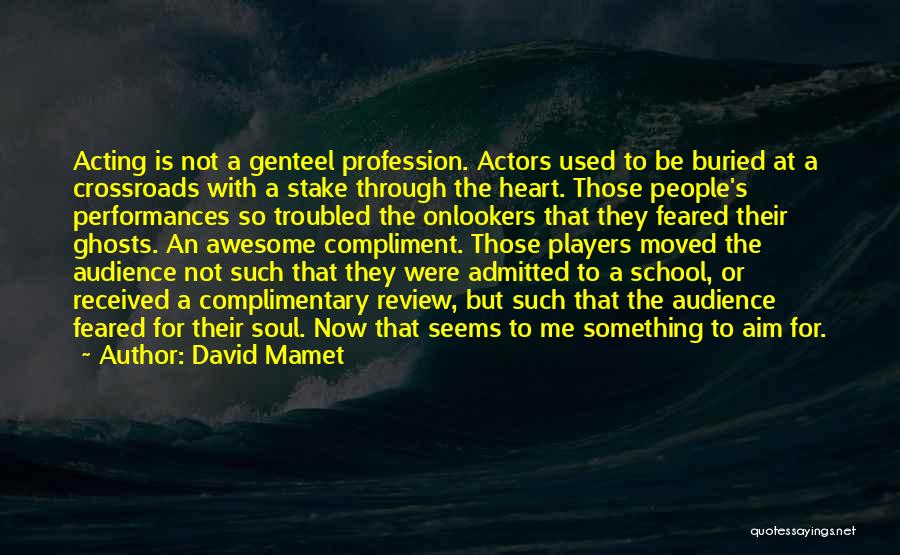 Troubled Heart Quotes By David Mamet