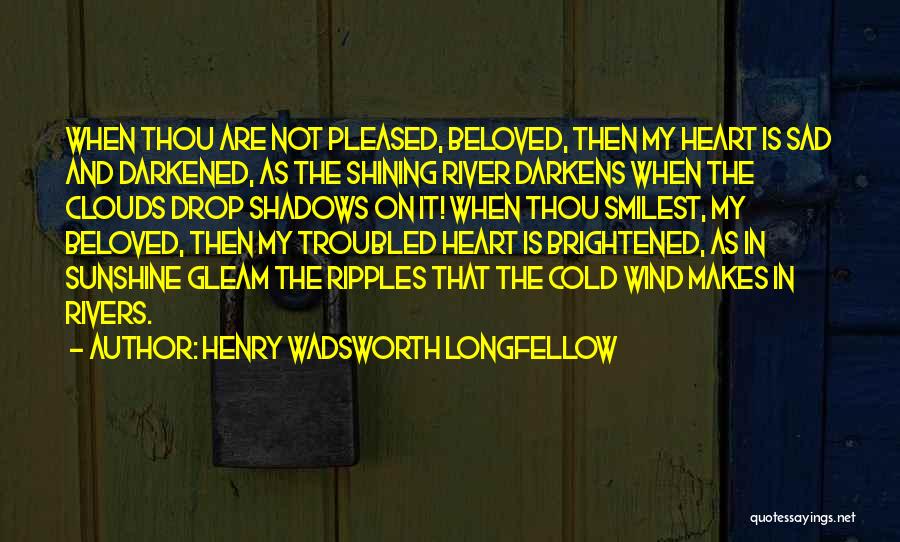 Troubled Heart Quotes By Henry Wadsworth Longfellow