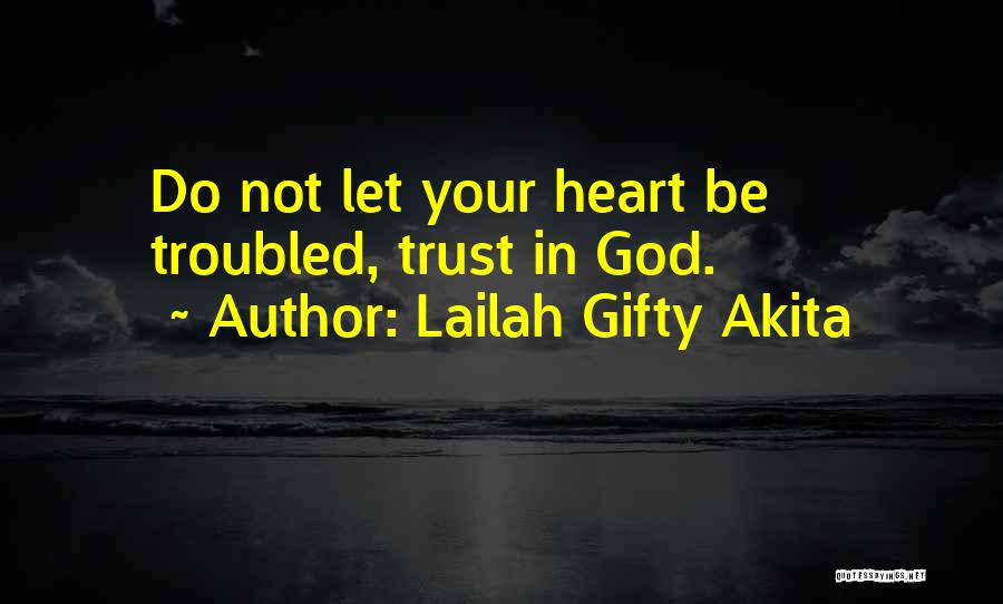 Troubled Heart Quotes By Lailah Gifty Akita