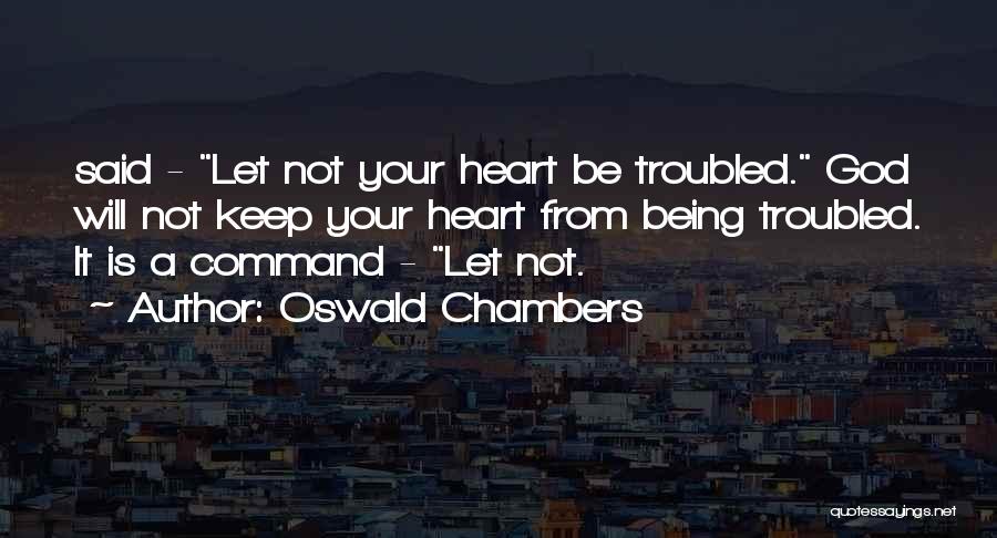 Troubled Heart Quotes By Oswald Chambers