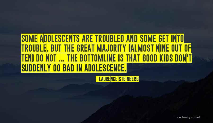 Troubled Kids Quotes By Laurence Steinberg Troubled Kids Quotes By Laurence Steinberg