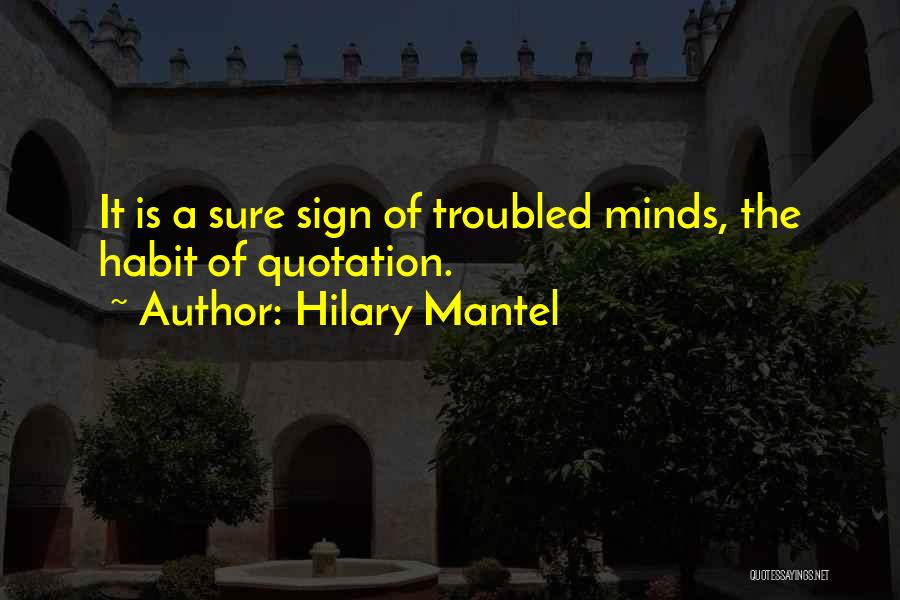 Troubled Minds Quotes By Hilary Mantel