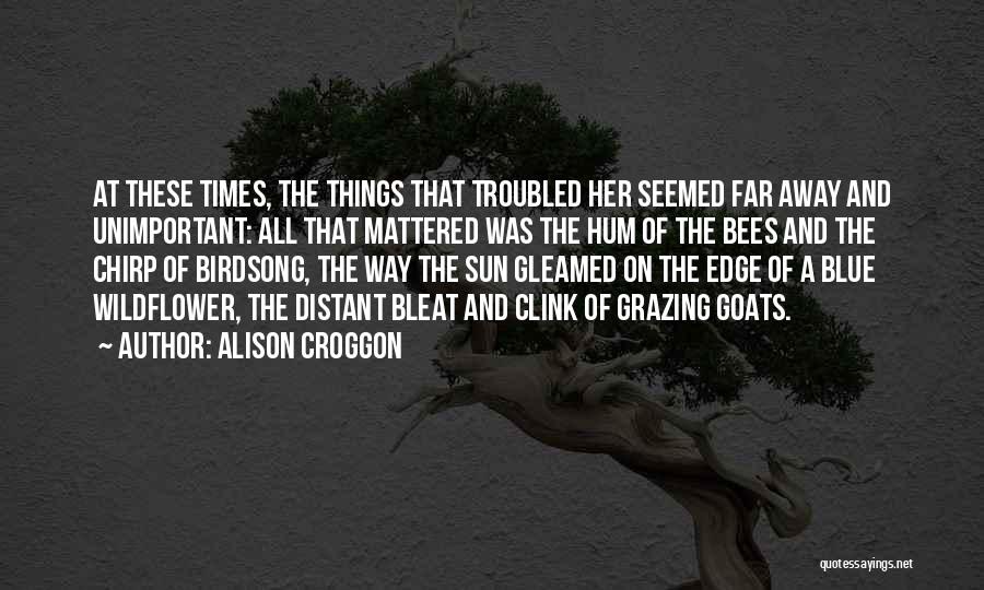Troubled Times Quotes By Alison Croggon