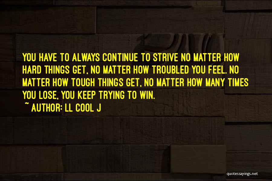 Troubled Times Quotes By LL Cool J