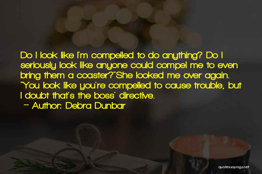Troublemaker Quotes By Debra Dunbar