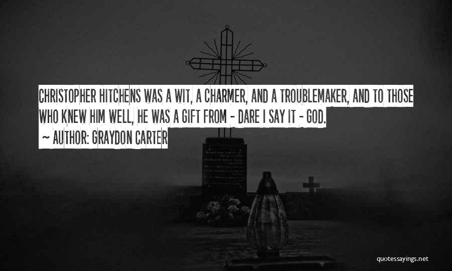 Troublemaker Quotes By Graydon Carter