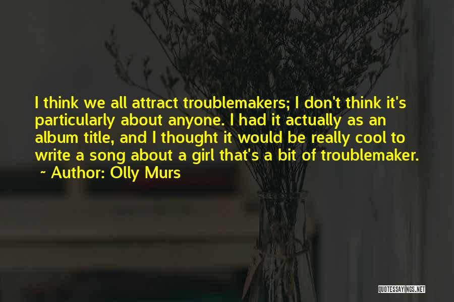 Troublemaker Quotes By Olly Murs