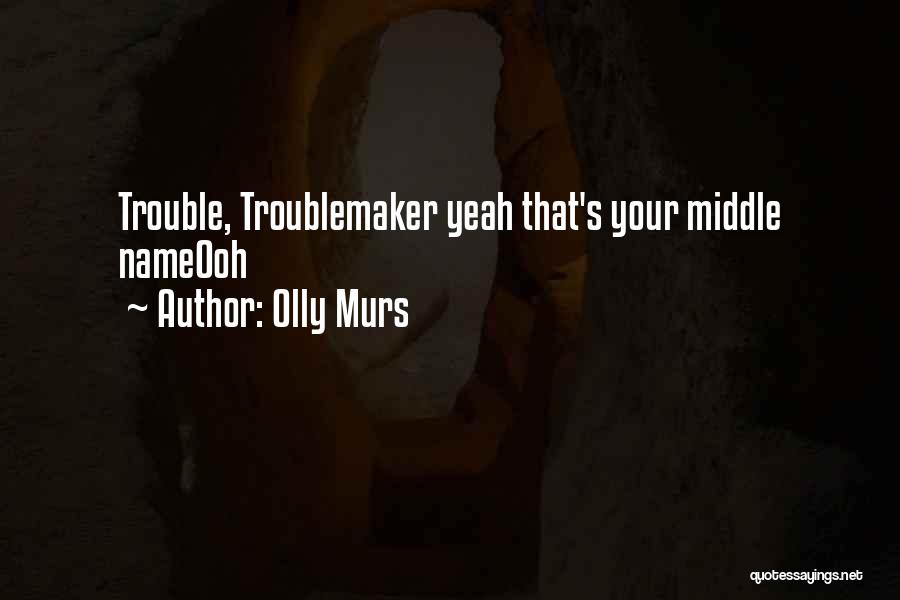 Troublemaker Quotes By Olly Murs
