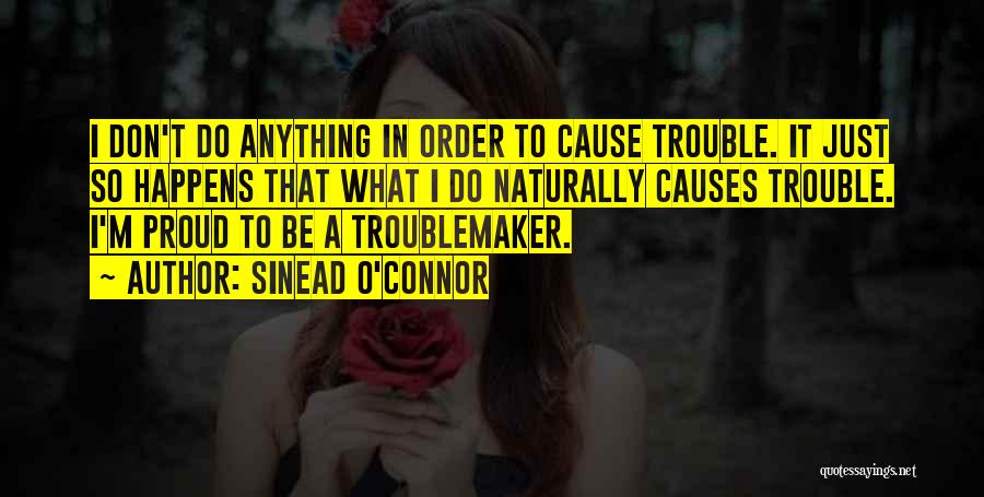 Troublemaker Quotes By Sinead O'Connor