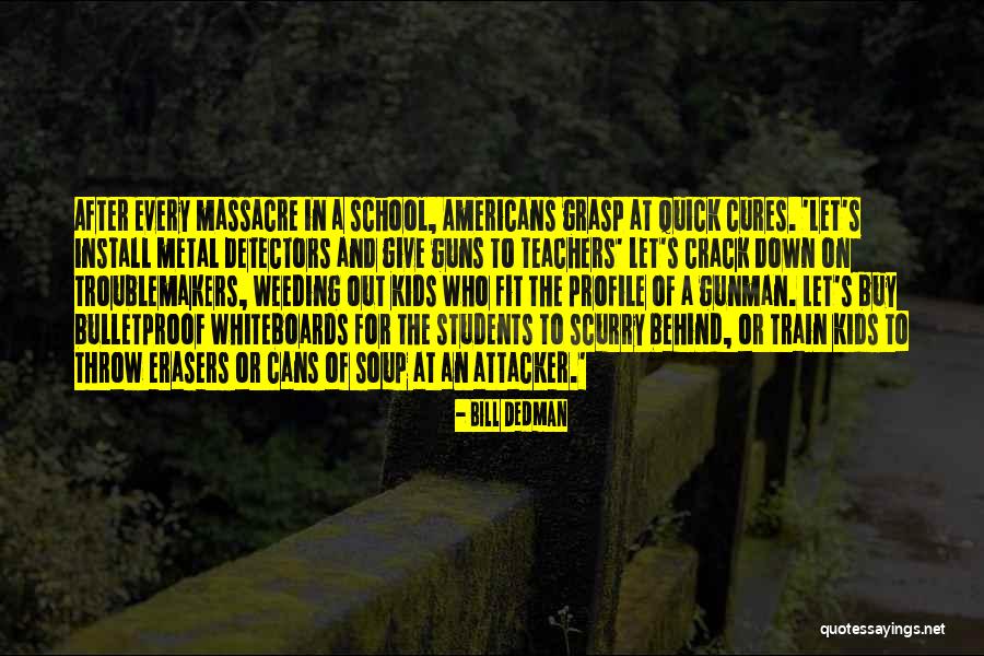 Troublemakers Quotes By Bill Dedman Troublemakers Quotes By Bill Dedman