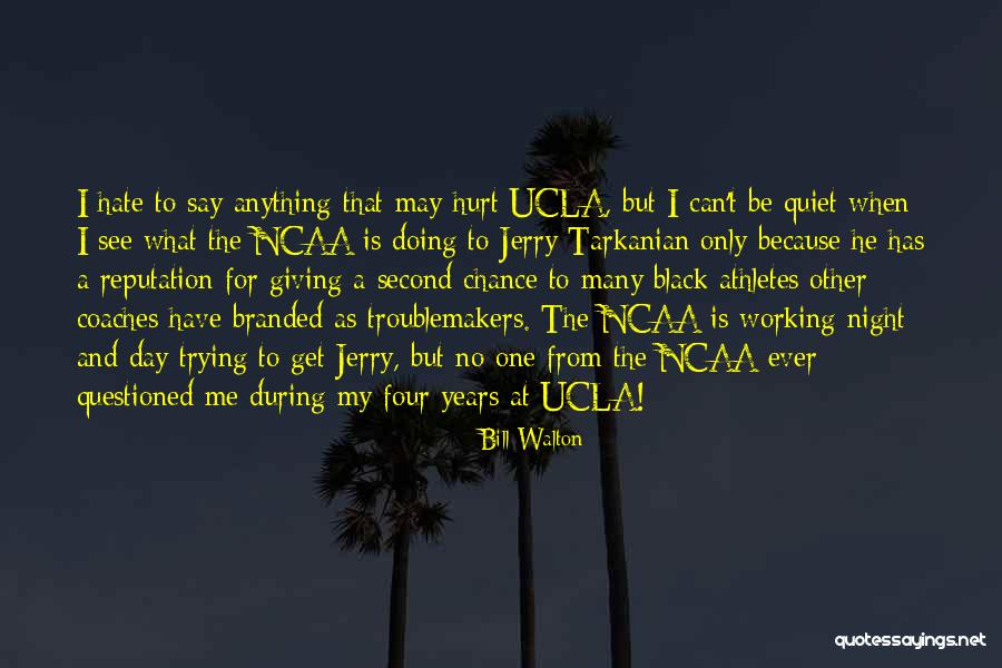 Troublemakers Quotes By Bill Walton Troublemakers Quotes By Bill Walton