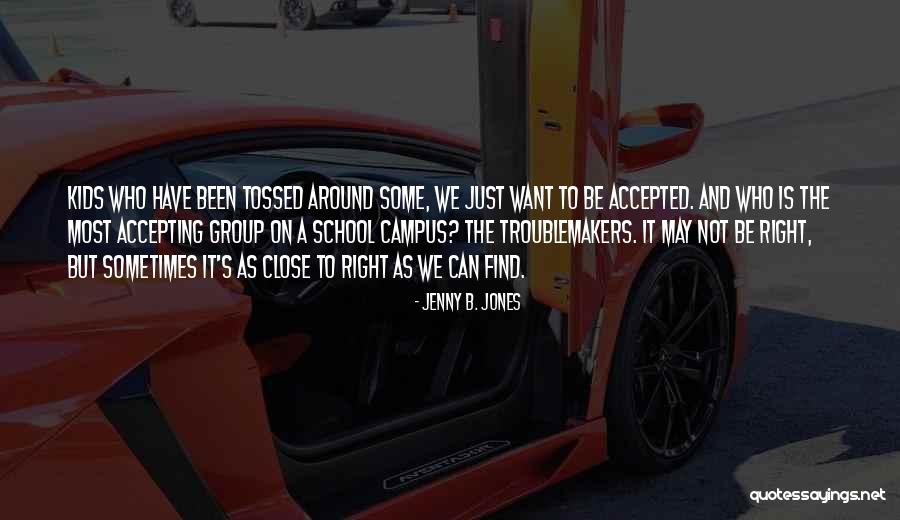 Troublemakers Quotes By Jenny B. Jones Troublemakers Quotes By Jenny B. Jones