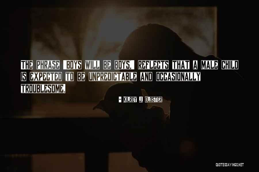 Troublemakers Quotes By Kilroy J. Oldster Troublemakers Quotes By Kilroy J. Oldster