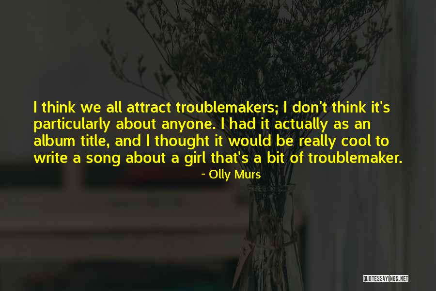 Troublemakers Quotes By Olly Murs Troublemakers Quotes By Olly Murs